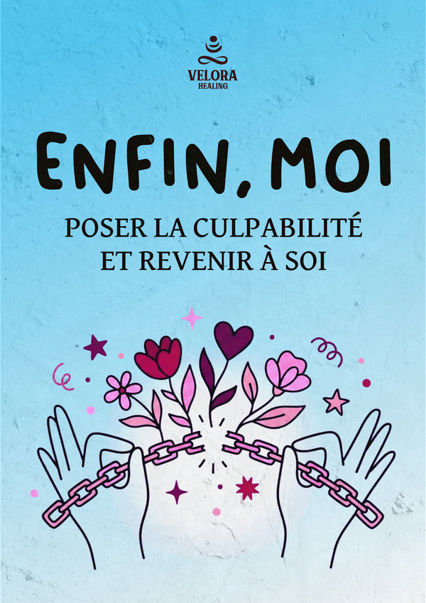 ENFIN, MOI | Poser la culpabilité, revenir à soi